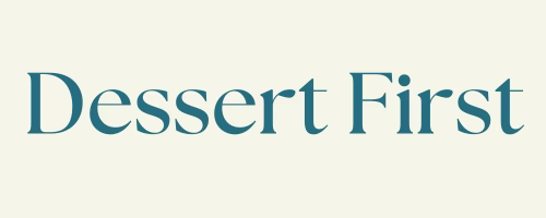 Dessert First